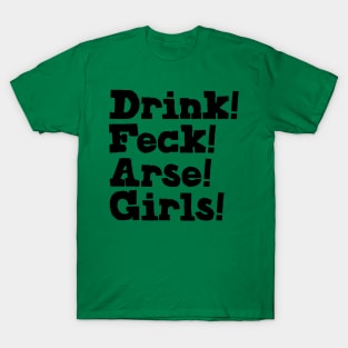 Drink! Feck! Arse! Girls! T-Shirt